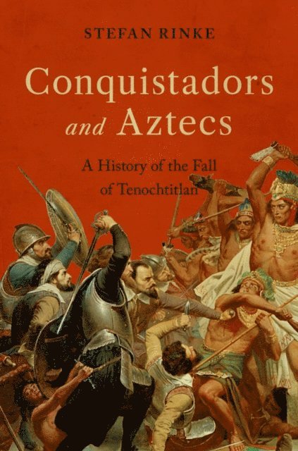 Stefan Rinke - Conquistadors and Aztecs, E-bok