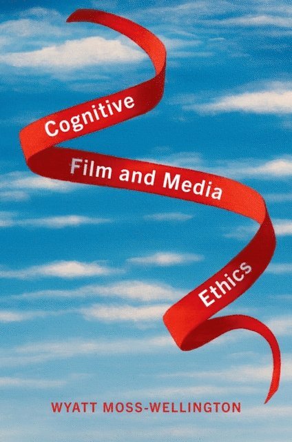 Wyatt Moss-Wellington - Cognitive Film and Media Ethics, E-bok