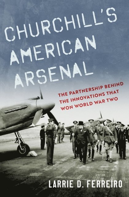 Larrie D. Ferreiro - Churchill's American Arsenal, E-bok