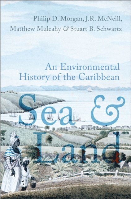 Stuart B. Schwartz, Matthew Mulcahy, John R. McNeill, Philip D. Morgan - Sea and Land, E-bok