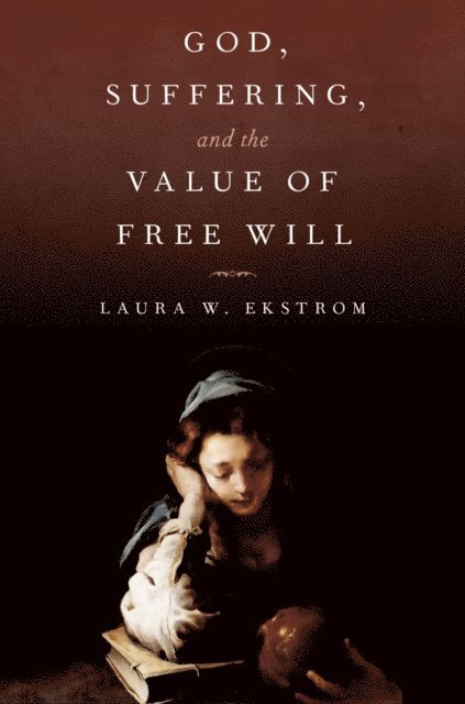 Laura W. Ekstrom - God, Suffering, and the Value of Free Will, E-bok