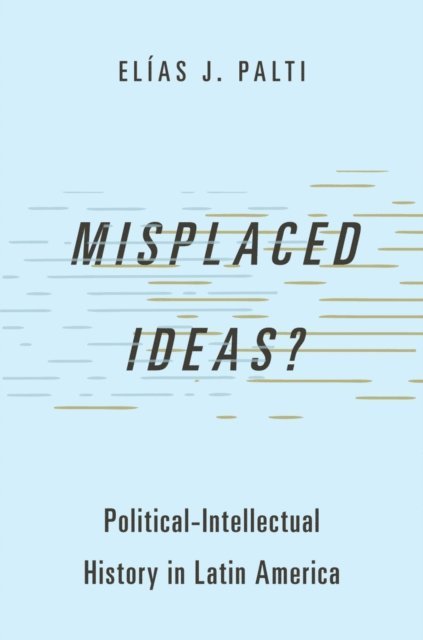 Elias J. Palti - Misplaced Ideas?, E-bok