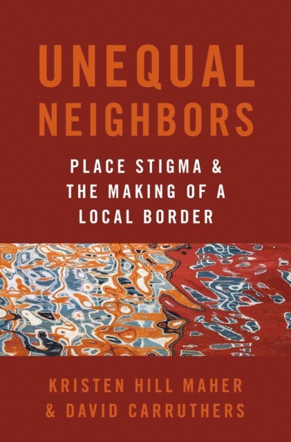 David Carruthers, Kristen Hill Maher - Unequal Neighbors, E-bok