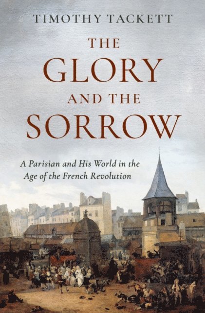 Timothy Tackett - Glory and the Sorrow, E-bok