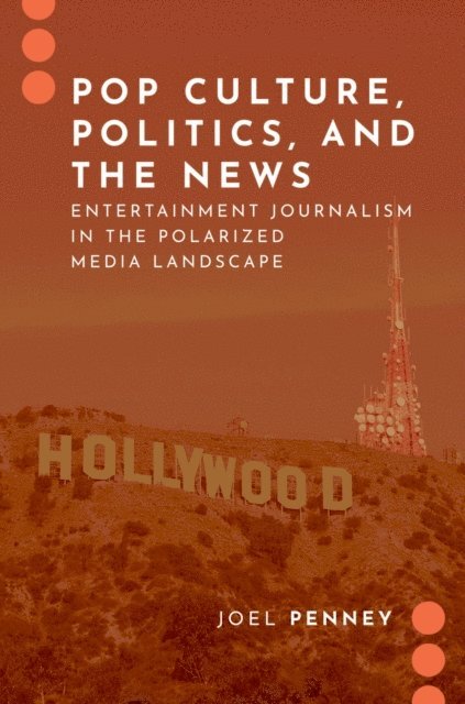 Joel Penney - Pop Culture, Politics, and the News, E-bok
