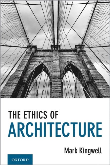 Mark Kingwell - Ethics of Architecture, E-bok