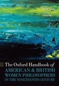 Oxford Handbook of American and British Women Philosophers in the Nineteenth Century