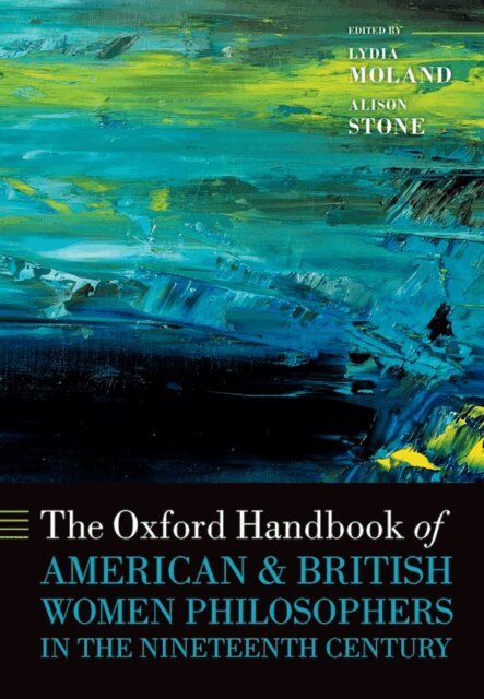 Alison Stone, Lydia Moland - Oxford Handbook of American and British Women Philosophers in the Nineteenth Century, E-bok