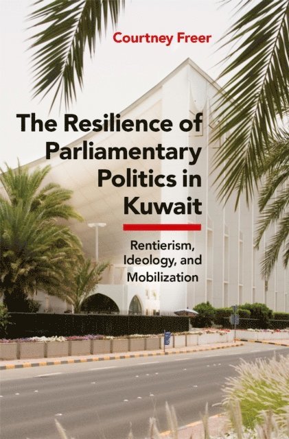 Courtney Freer - Resilience of Parliamentary Politics in Kuwait, E-bok