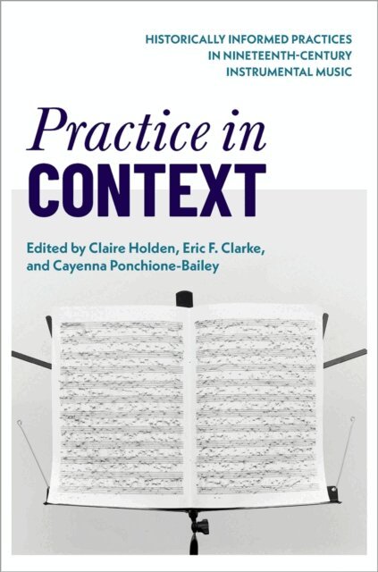 Cayenna Ponchione-Bailey, Eric F. Clarke, Claire Holden - Practice in Context, E-bok