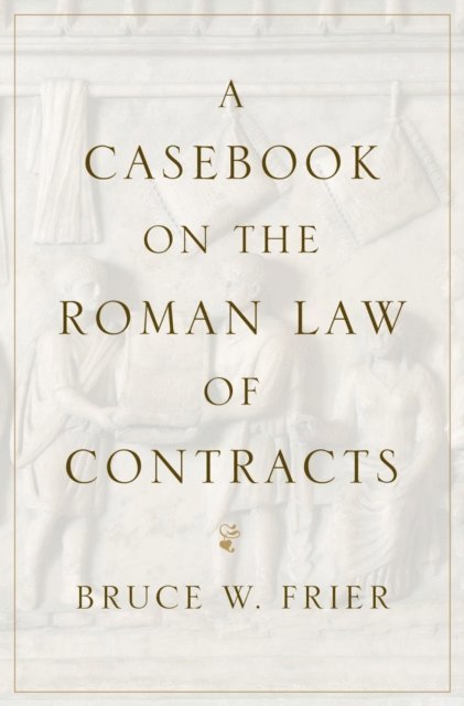 Bruce W. Frier - Casebook on the Roman Law of Contracts, E-bok