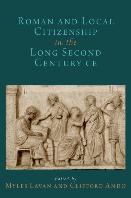 Clifford Ando, Myles Lavan - Roman and Local Citizenship in the Long Second Century CE, E-bok