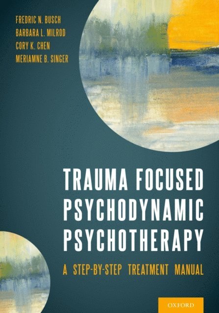 Meriamne Singer, Cory Chen, Barbara Milrod, Fredric Busch - Trauma Focused Psychodynamic Psychotherapy, E-bok