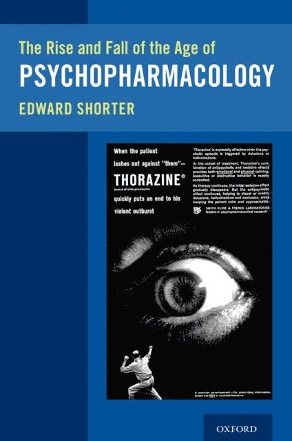 Edward Shorter - Rise and Fall of the Age of Psychopharmacology, E-bok