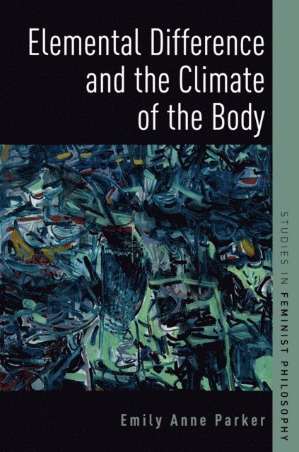 Emily Anne Parker - Elemental Difference and the Climate of the Body, E-bok