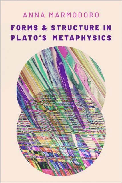 Anna Marmodoro - Forms and Structure in Plato's Metaphysics, E-bok