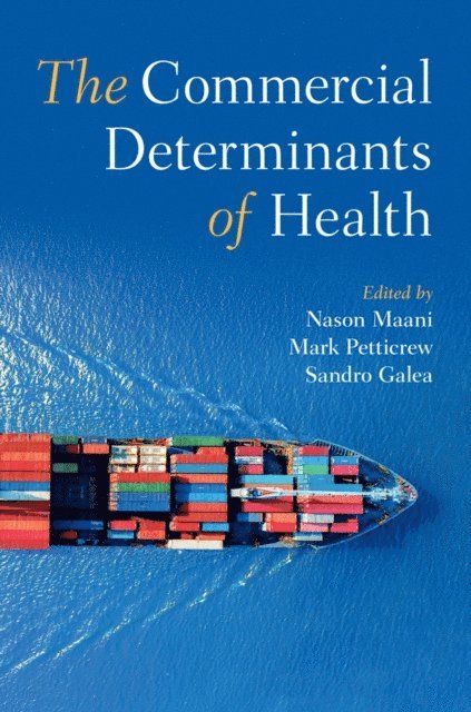 Sandro Galea, Mark Petticrew, Nason Maani - Commercial Determinants of Health, E-bok