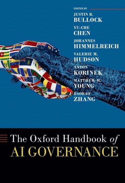 Baobao Zhang, Matthew M. Young, Anton Korinek, Valerie M. Hudson, Johannes Himmelreich, Yu-Che Chen, Justin B. Bullock - Oxford Handbook of AI Governance, E-bok