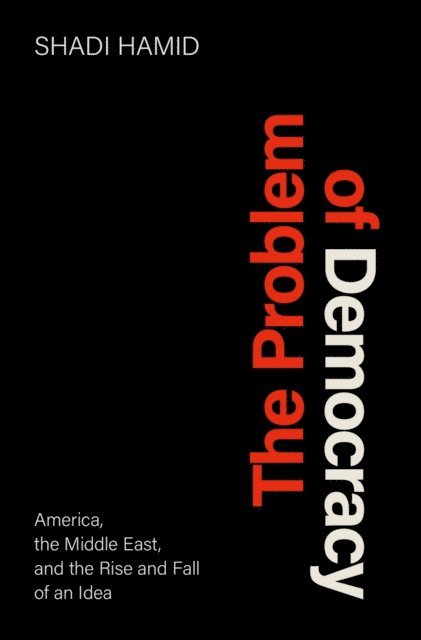 Shadi Hamid - Problem of Democracy, E-bok