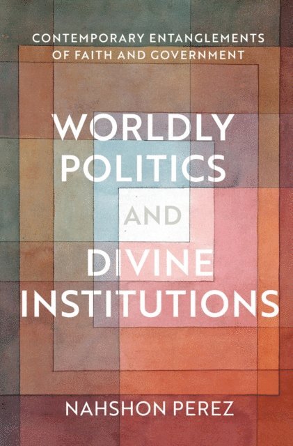 Nahshon Perez - Worldly Politics and Divine Institutions, E-bok