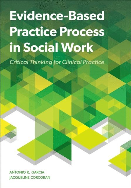 Jacqueline Corcoran, Antonio R. Garcia - Evidence-Based Practice Process in Social Work, E-bok