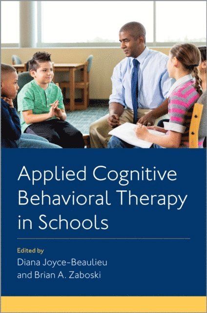 Brian A. Zaboski, Diana Joyce-Beaulieu - Applied Cognitive Behavioral Therapy in Schools, E-bok