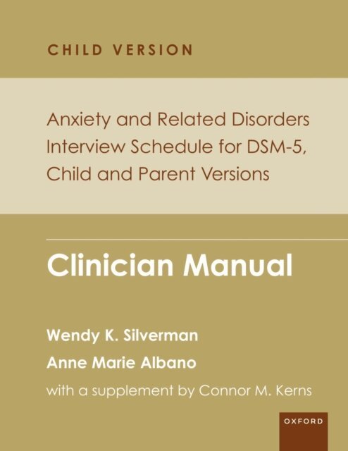 Anne Marie Albano, Wendy K. Silverman - Anxiety and Related Disorders Interview Schedule for DSM-5, Child and Parent Version, E-bok