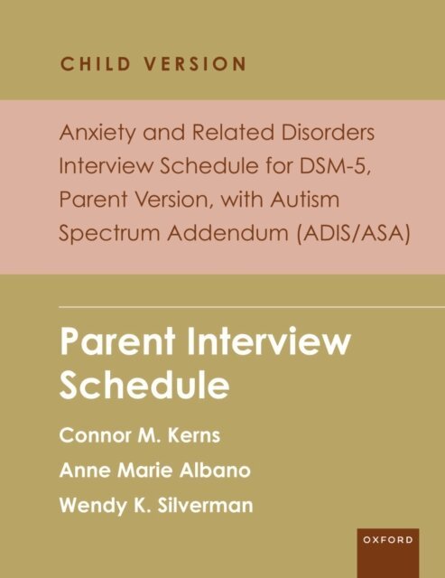 Wendy K. Silverman, Anne Marie Albano, Connor M. Kerns - Anxiety and Related Disorders Interview Schedule for DSM-5, Child and Parent Version, with Autism Spectrum Addendum (ADIS/ASA), E-bok