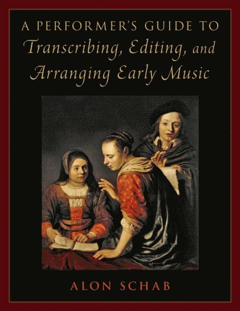 Alon Schab - Performer's Guide to Transcribing, Editing, and Arranging Early Music, E-bok