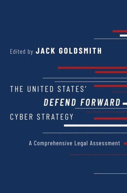 Jack Goldsmith - United States' Defend Forward Cyber Strategy, E-bok