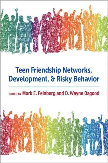 D. Wayne Osgood, Mark E. Feinberg - Teen Friendship Networks, Development, and Risky Behavior, E-bok