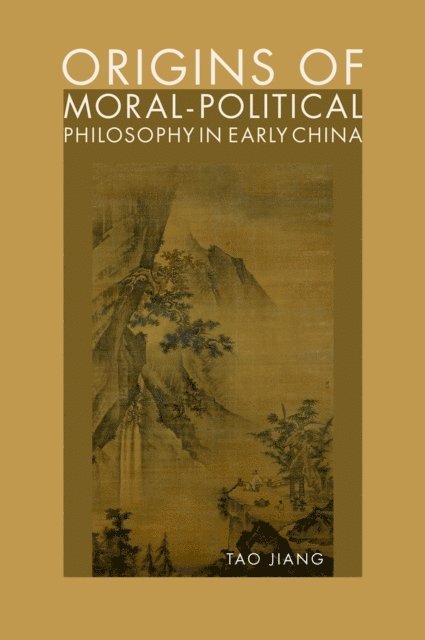 Tao Jiang - Origins of Moral-Political Philosophy in Early China, E-bok