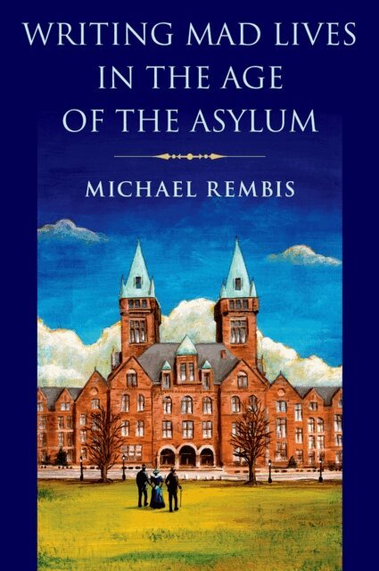 Michael Rembis - Writing Mad Lives in the Age of the Asylum, E-bok