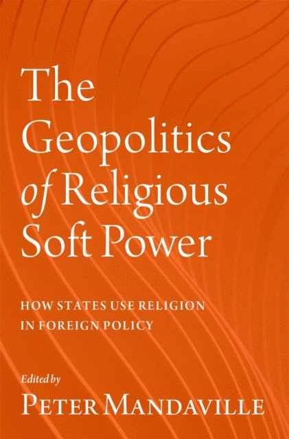 Peter Mandaville - Geopolitics of Religious Soft Power, E-bok