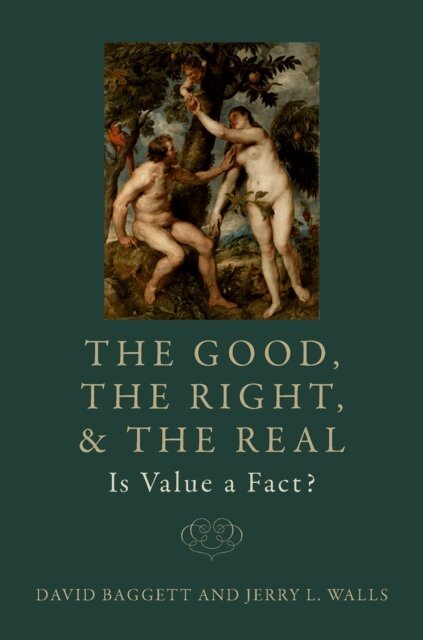 Jerry L. Walls, David Baggett - Good, the Right, and the Real: Is Value a Fact?, E-bok