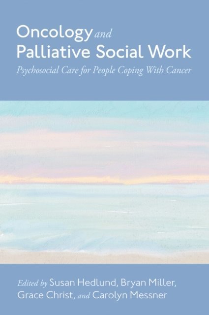 Carolyn Messner, Grace Christ, Bryan Miller, Susan Hedlund - Oncology and Palliative Social Work, E-bok
