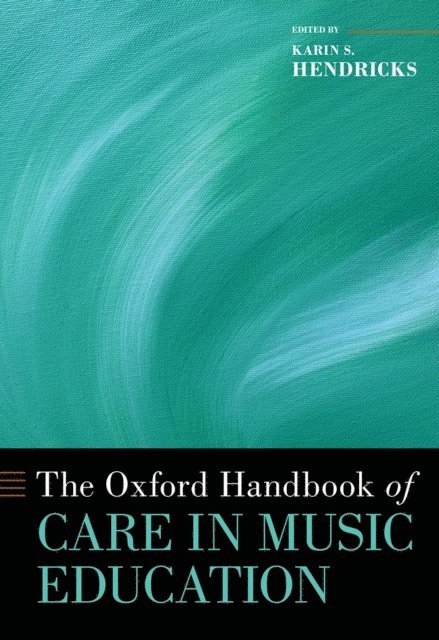Karin S. Hendricks - Oxford Handbook of Care in Music Education, E-bok