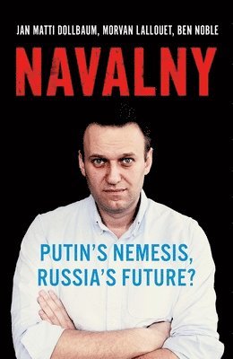 Jan Matti Dollbaum, Morvan Lallouet - Navalny: Putin's Nemesis, Russia's Future?, Inbunden. Tillgänglighet: Lägg i varukorg