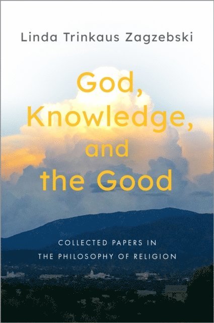 Linda Trinkaus Zagzebski - God, Knowledge, and the Good, E-bok