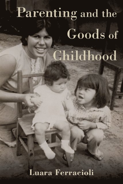 Luara Ferracioli - Parenting and the Goods of Childhood, E-bok. Tillgänglighet: Lägg i varukorg