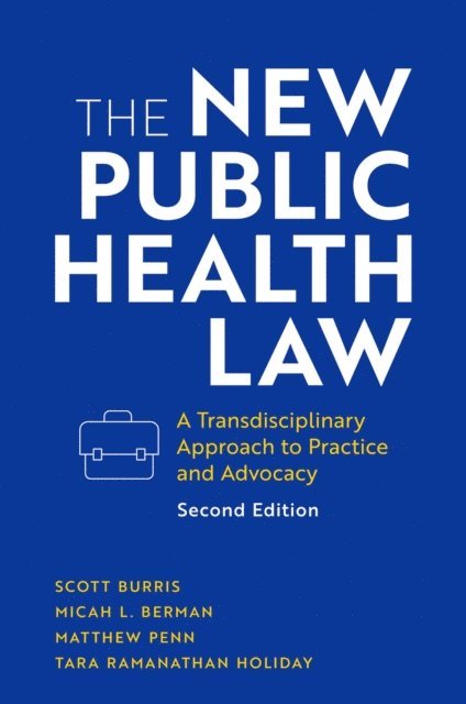Tara Ramanathan Holiday, Matthew Penn, Micah L. Berman, Scott Burris - New Public Health Law, E-bok