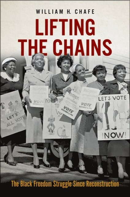 William H. Chafe - Lifting the Chains, E-bok