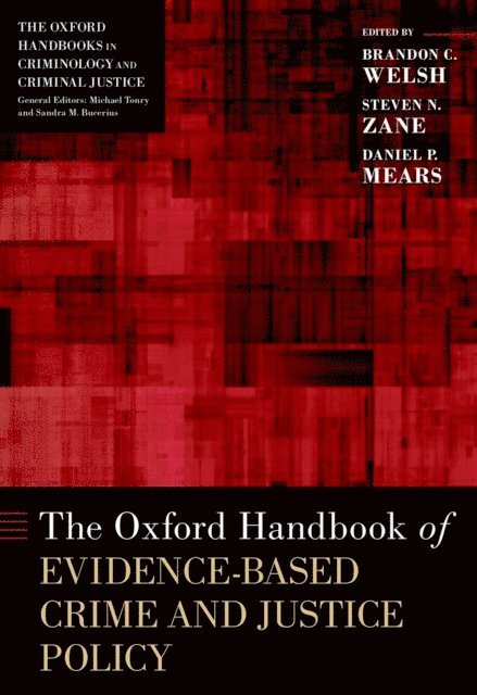 Daniel P. Mears, Steven N. Zane, Brandon C. Welsh - Oxford Handbook of Evidence-Based Crime and Justice Policy, E-bok