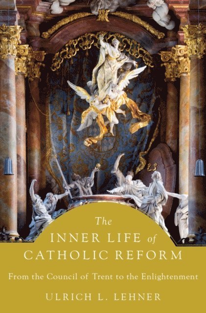 Ulrich L. Lehner - Inner Life of Catholic Reform, E-bok