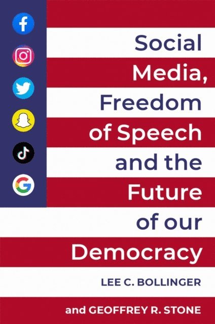Geoffrey R. Stone, Lee C. Bollinger - Social Media, Freedom of Speech, and the Future of our Democracy, E-bok