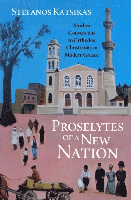 Stefanos Katsikas - Proselytes of a New Nation, E-bok