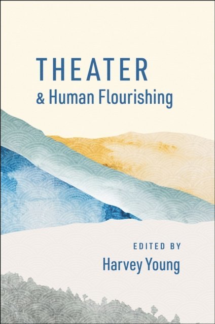 Harvey Young - Theater and Human Flourishing, E-bok