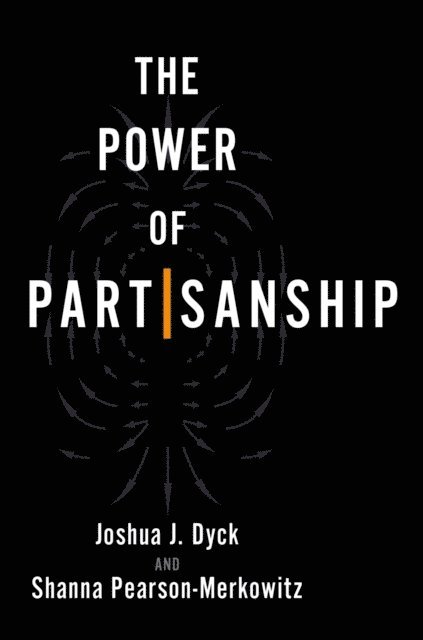 Shanna Pearson-Merkowitz, Joshua J. Dyck - Power of Partisanship, E-bok