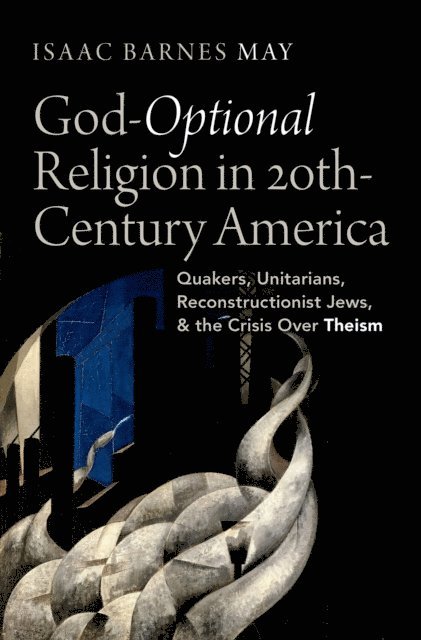 Isaac Barnes May - God-Optional Religion in Twentieth-Century America, E-bok