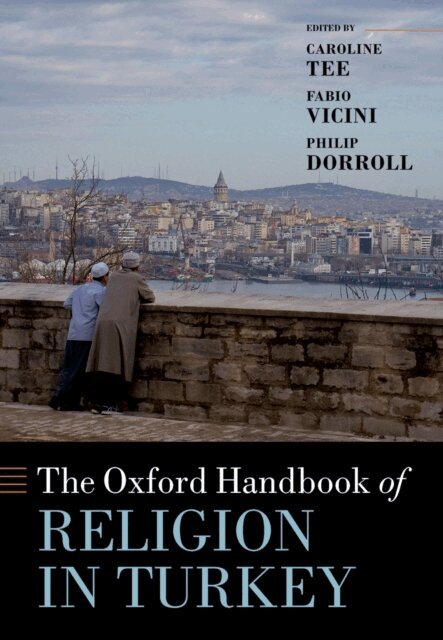 Philip Dorroll, Fabio Vicini, Caroline Tee - Oxford Handbook of Religion in Turkey, E-bok
